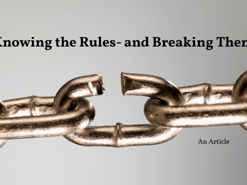 Knowing the Rules- and Breaking Them