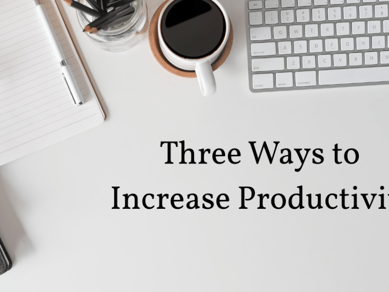 Three ways to Increase Productivity