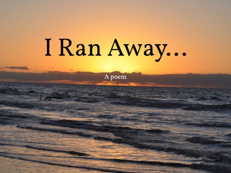 I Ran Away…