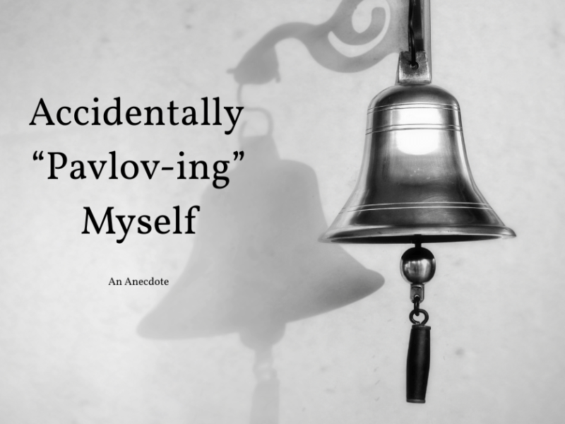 Accidentally “Pavlov-ing” Myself