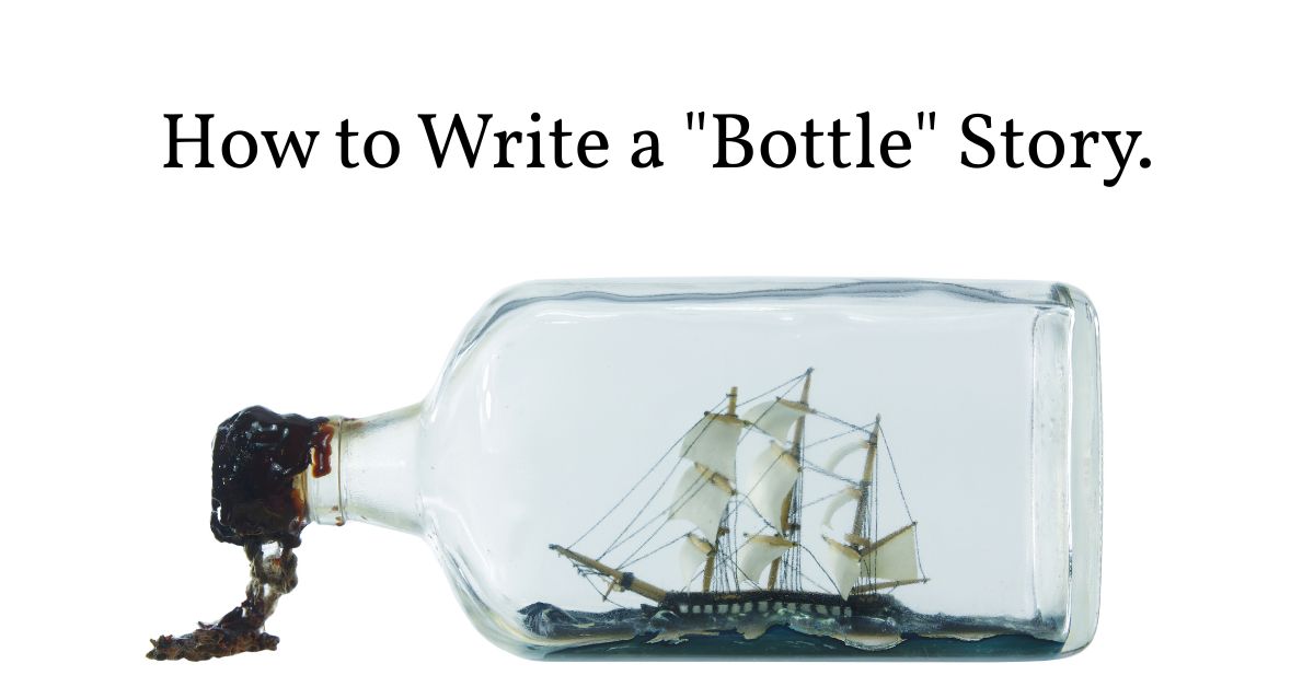 How to Write a “Bottle” Story.
